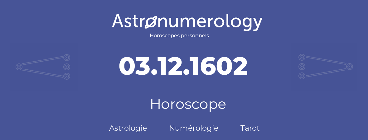 Horoscope pour anniversaire (jour de naissance): 03.12.1602 (03 Décembre 1602)