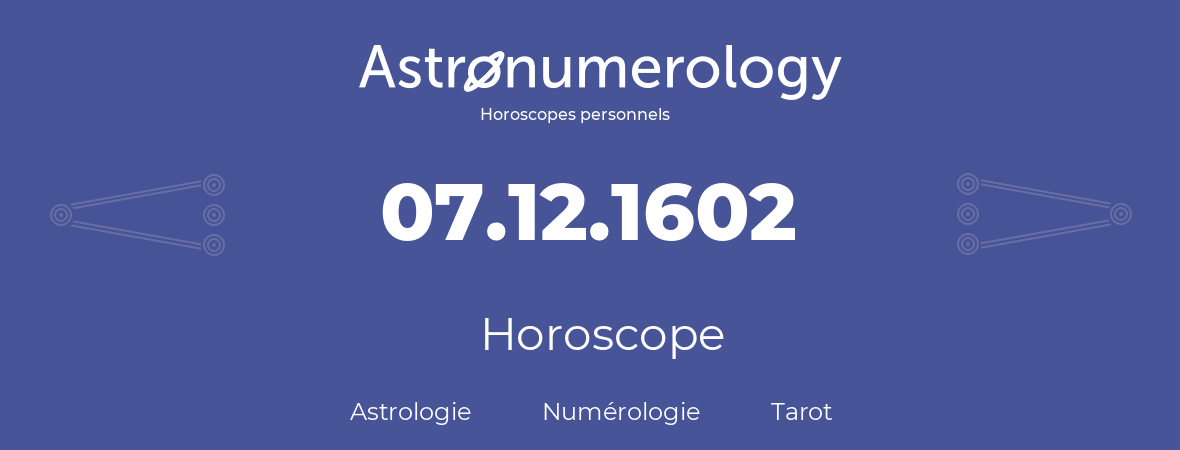 Horoscope pour anniversaire (jour de naissance): 07.12.1602 (07 Décembre 1602)