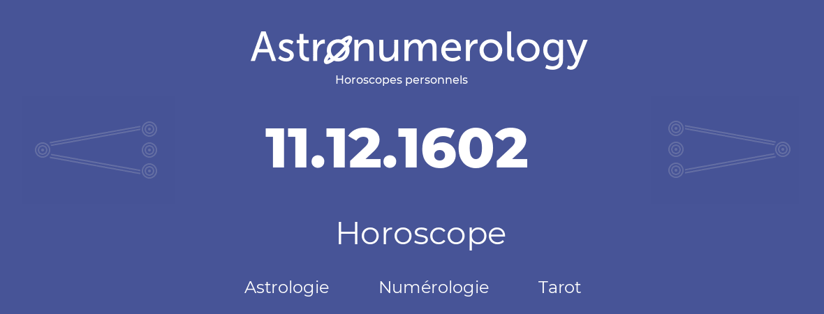 Horoscope pour anniversaire (jour de naissance): 11.12.1602 (11 Décembre 1602)