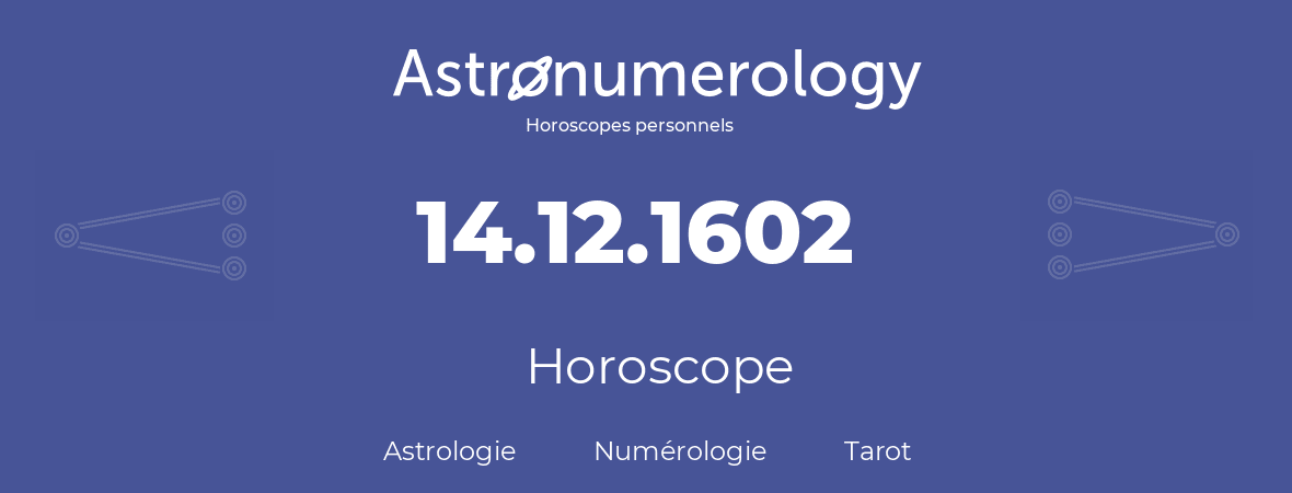 Horoscope pour anniversaire (jour de naissance): 14.12.1602 (14 Décembre 1602)