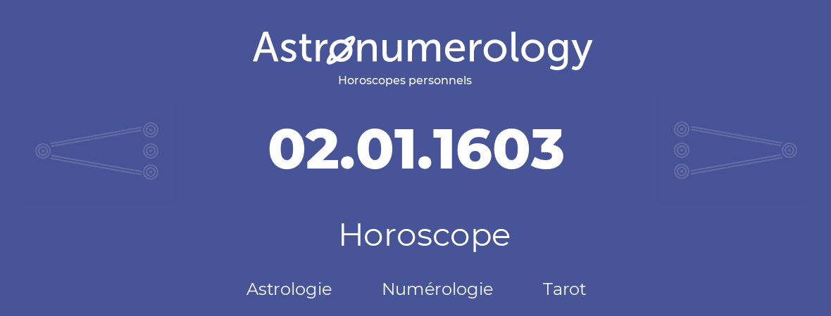 Horoscope pour anniversaire (jour de naissance): 02.01.1603 (02 Janvier 1603)