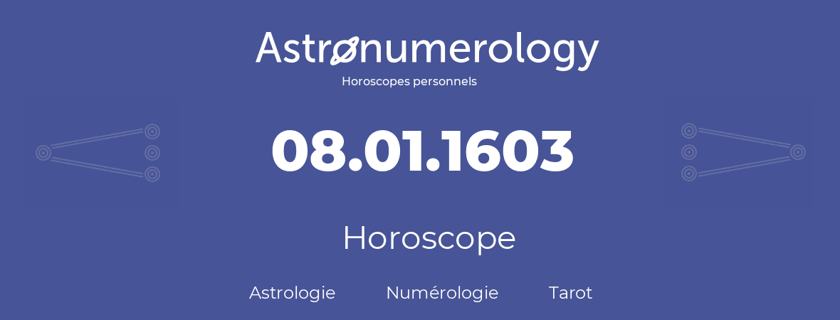 Horoscope pour anniversaire (jour de naissance): 08.01.1603 (08 Janvier 1603)