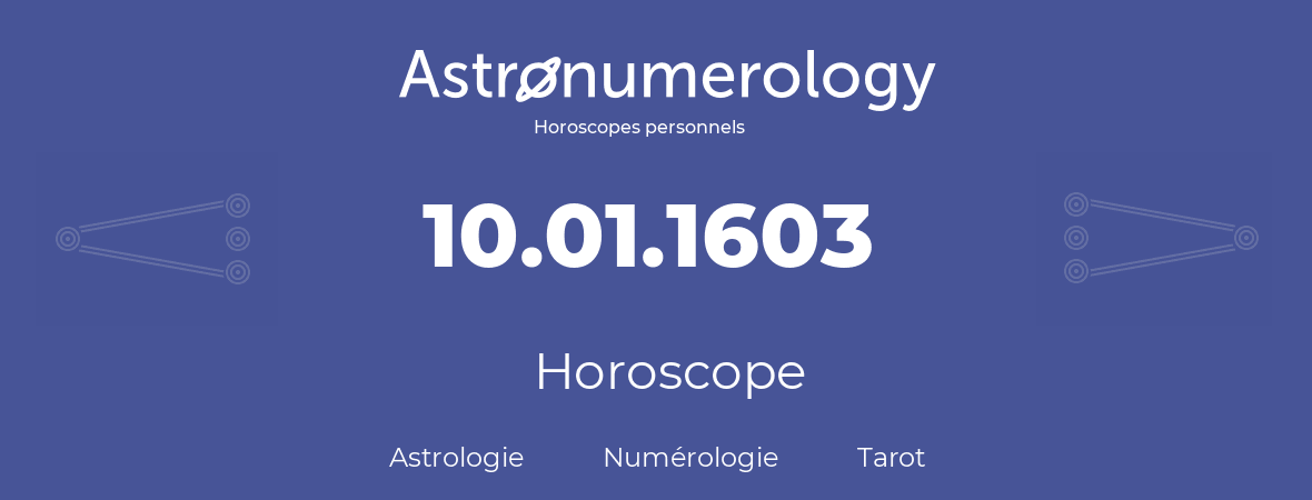 Horoscope pour anniversaire (jour de naissance): 10.01.1603 (10 Janvier 1603)