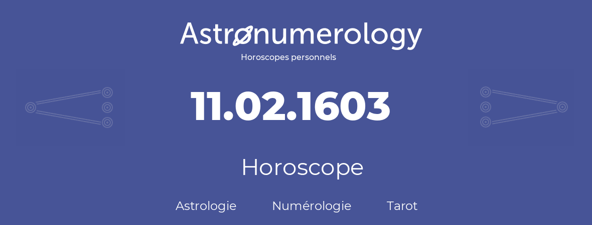 Horoscope pour anniversaire (jour de naissance): 11.02.1603 (11 Février 1603)
