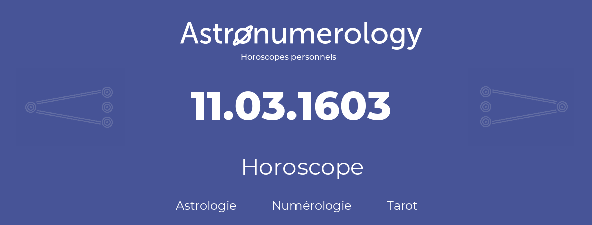 Horoscope pour anniversaire (jour de naissance): 11.03.1603 (11 Mars 1603)