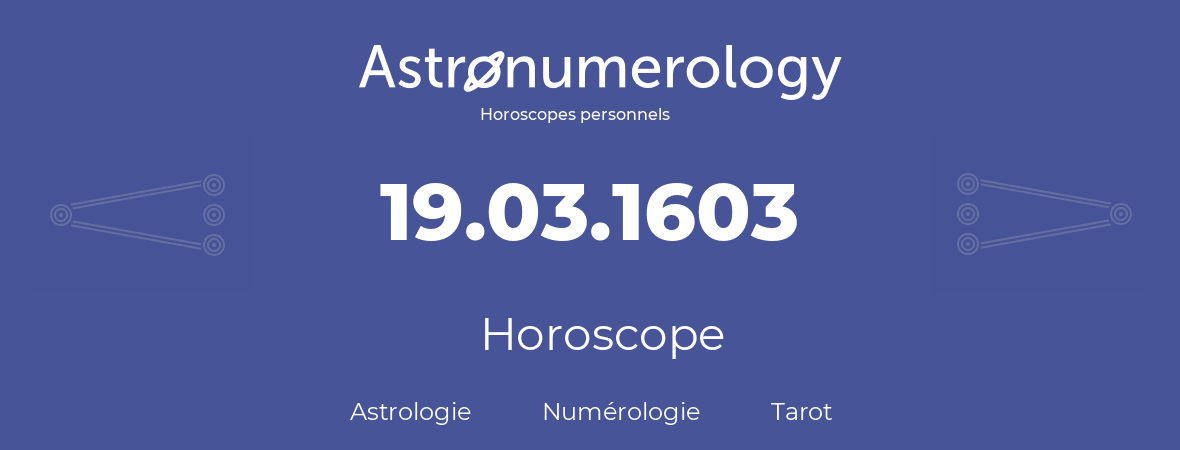 Horoscope pour anniversaire (jour de naissance): 19.03.1603 (19 Mars 1603)