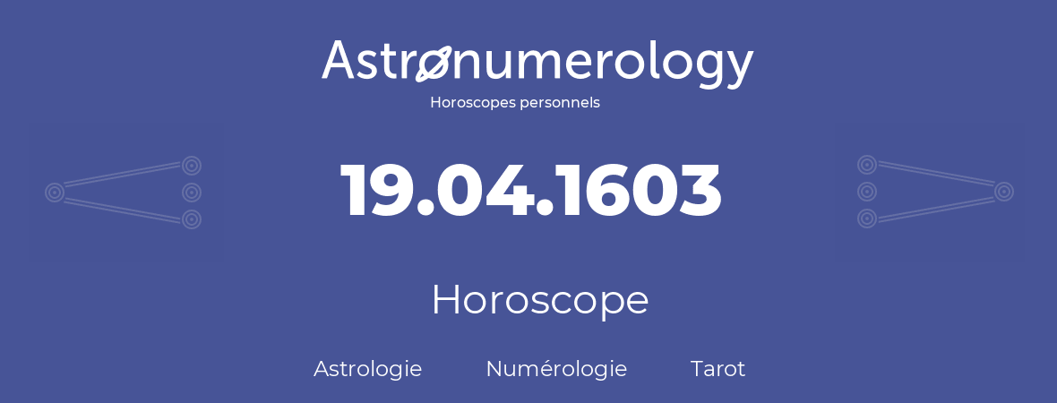 Horoscope pour anniversaire (jour de naissance): 19.04.1603 (19 Avril 1603)