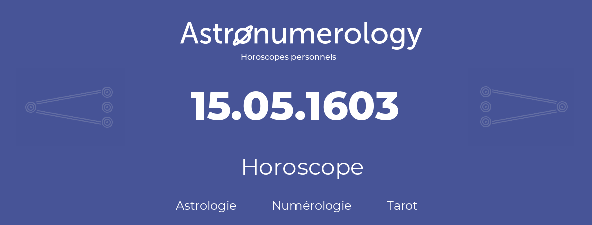 Horoscope pour anniversaire (jour de naissance): 15.05.1603 (15 Mai 1603)