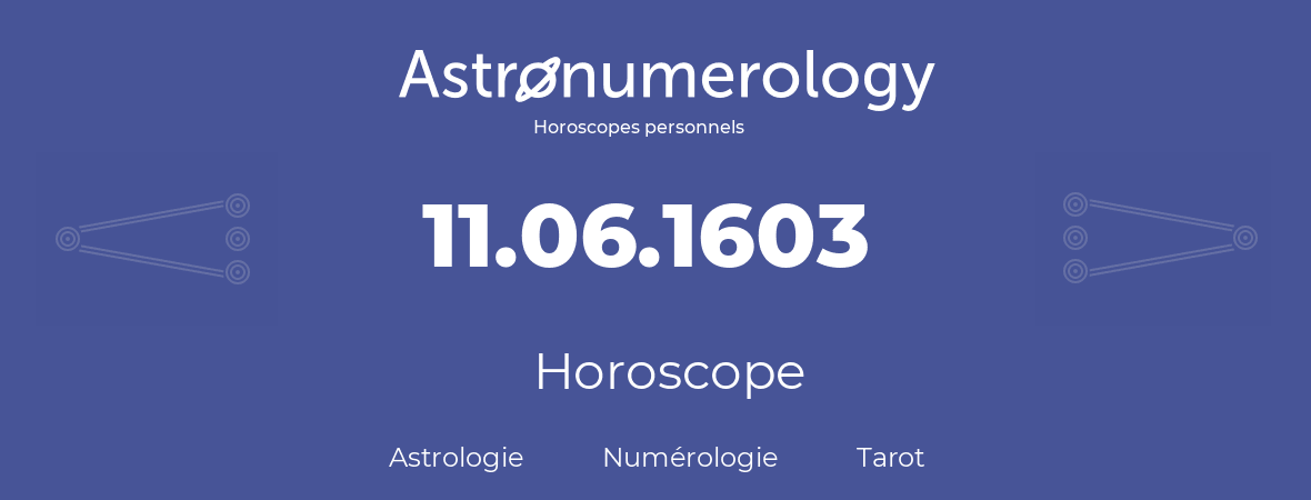 Horoscope pour anniversaire (jour de naissance): 11.06.1603 (11 Juin 1603)