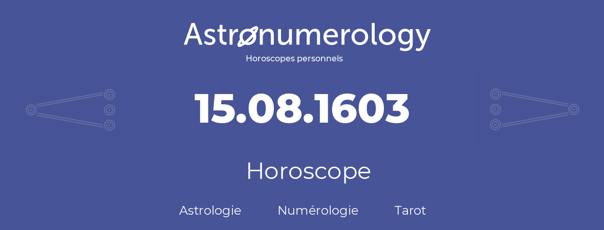 Horoscope pour anniversaire (jour de naissance): 15.08.1603 (15 Août 1603)