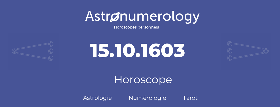 Horoscope pour anniversaire (jour de naissance): 15.10.1603 (15 Octobre 1603)