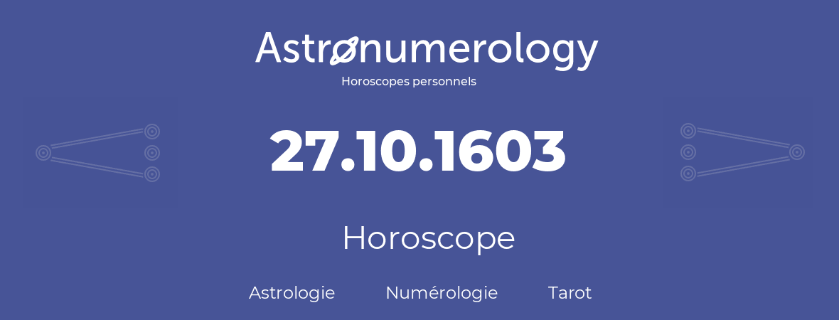 Horoscope pour anniversaire (jour de naissance): 27.10.1603 (27 Octobre 1603)