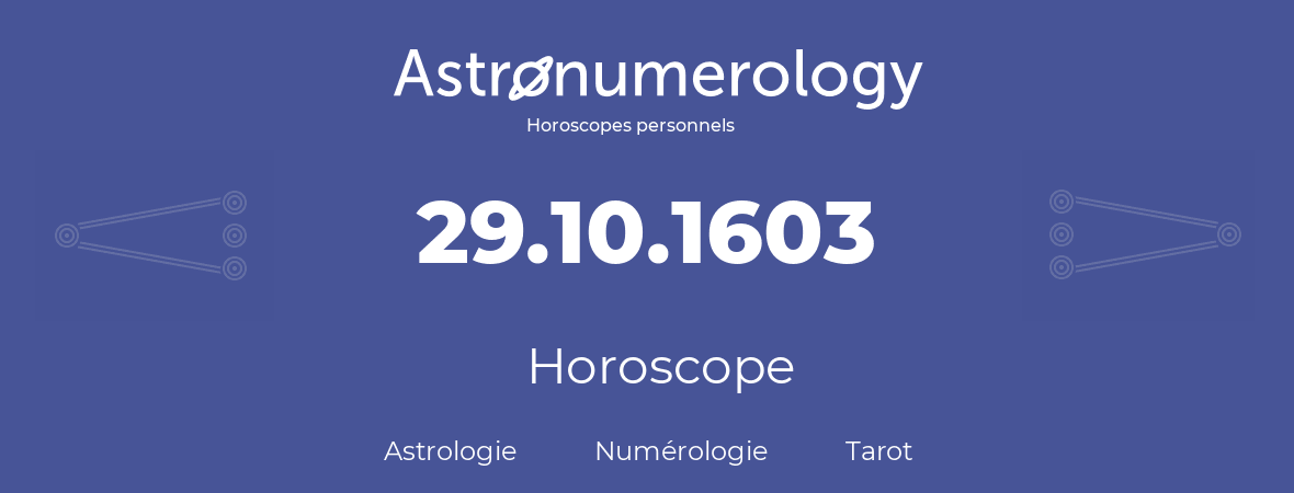 Horoscope pour anniversaire (jour de naissance): 29.10.1603 (29 Octobre 1603)