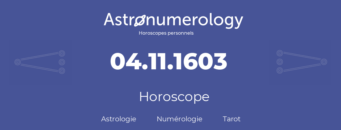 Horoscope pour anniversaire (jour de naissance): 04.11.1603 (04 Novembre 1603)