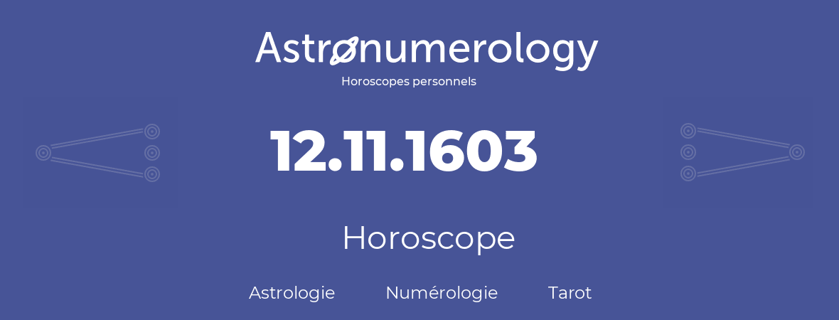 Horoscope pour anniversaire (jour de naissance): 12.11.1603 (12 Novembre 1603)
