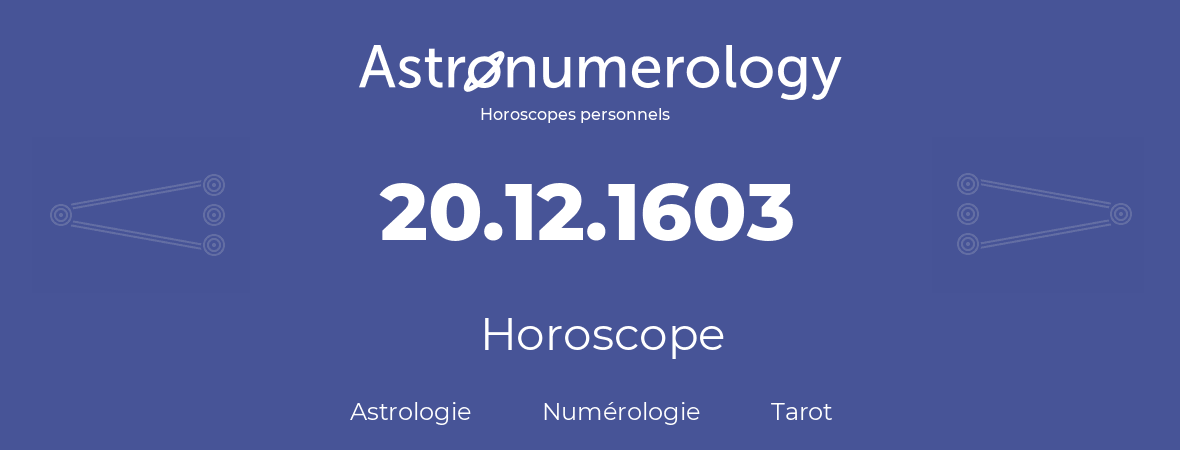 Horoscope pour anniversaire (jour de naissance): 20.12.1603 (20 Décembre 1603)