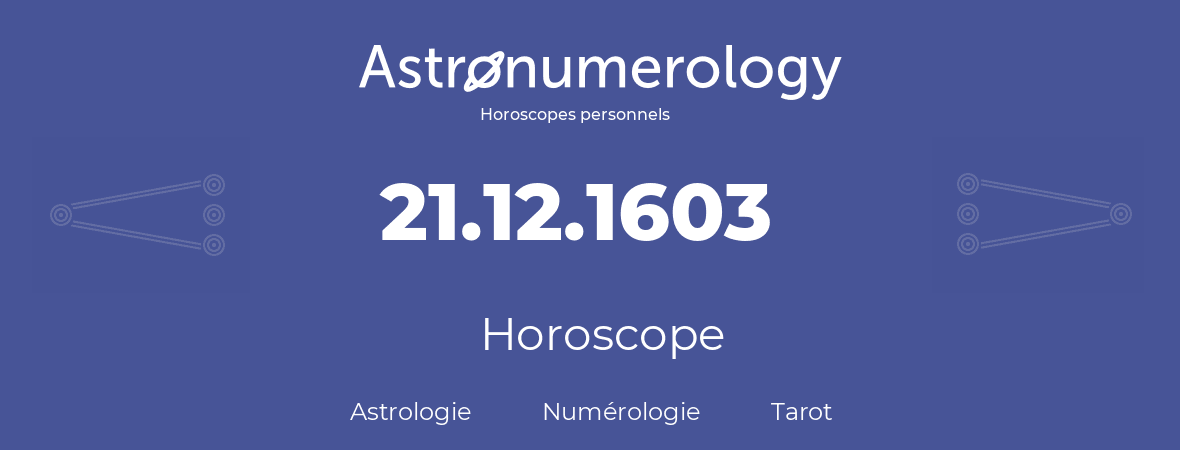 Horoscope pour anniversaire (jour de naissance): 21.12.1603 (21 Décembre 1603)