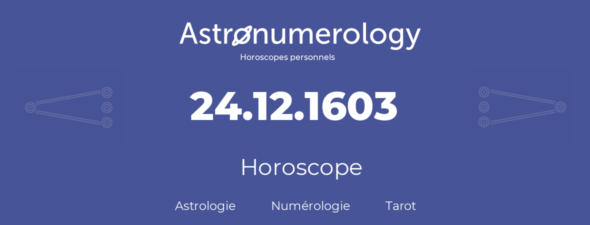 Horoscope pour anniversaire (jour de naissance): 24.12.1603 (24 Décembre 1603)
