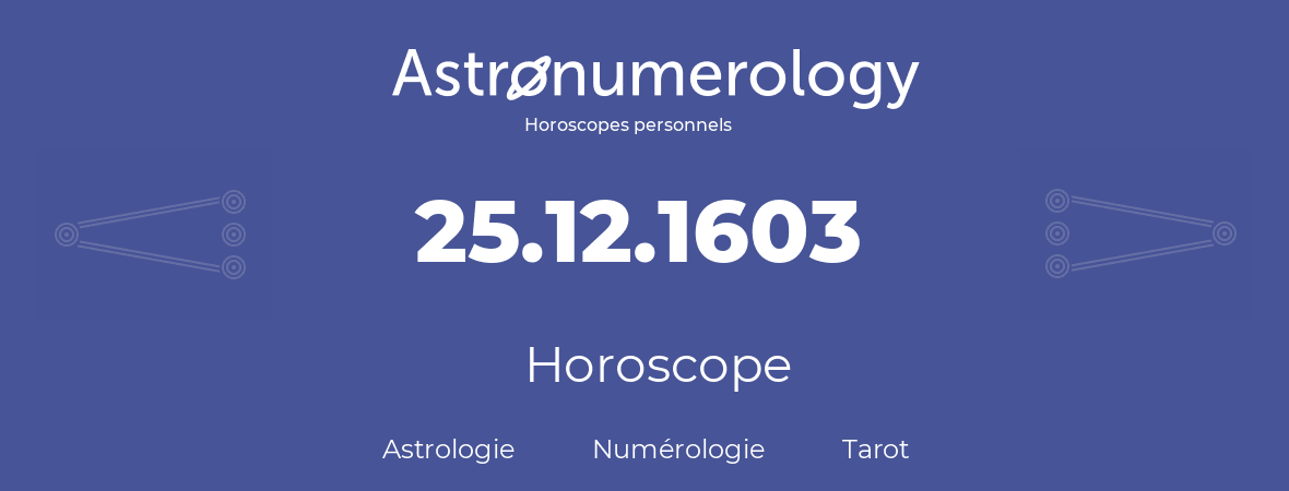 Horoscope pour anniversaire (jour de naissance): 25.12.1603 (25 Décembre 1603)