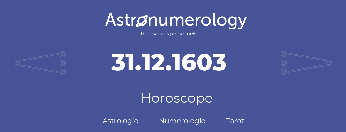 Horoscope pour anniversaire (jour de naissance): 31.12.1603 (31 Décembre 1603)