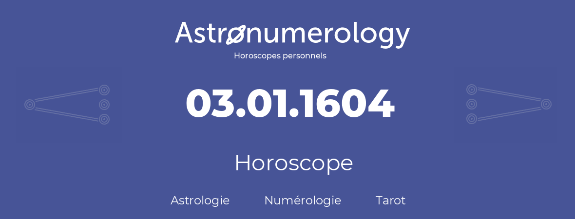 Horoscope pour anniversaire (jour de naissance): 03.01.1604 (03 Janvier 1604)