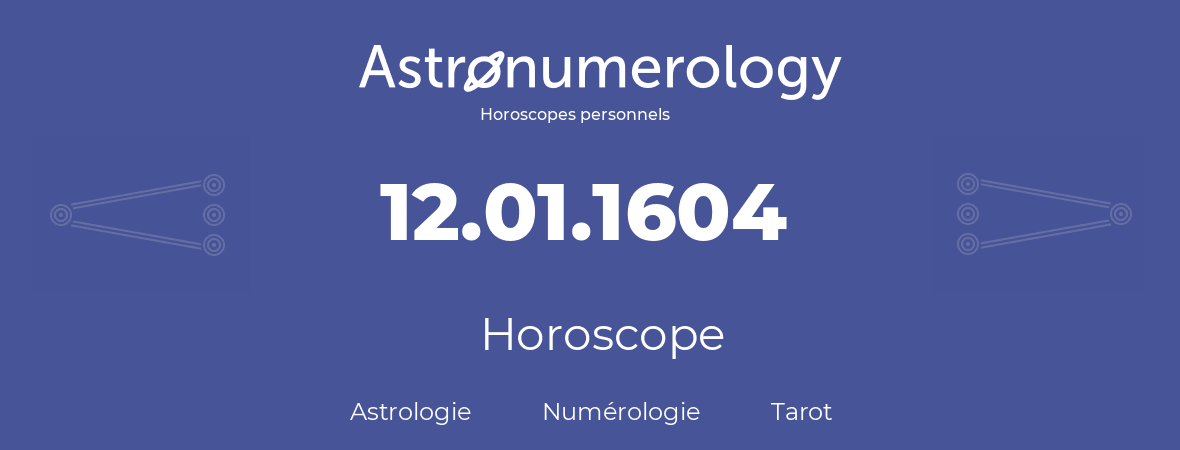 Horoscope pour anniversaire (jour de naissance): 12.01.1604 (12 Janvier 1604)