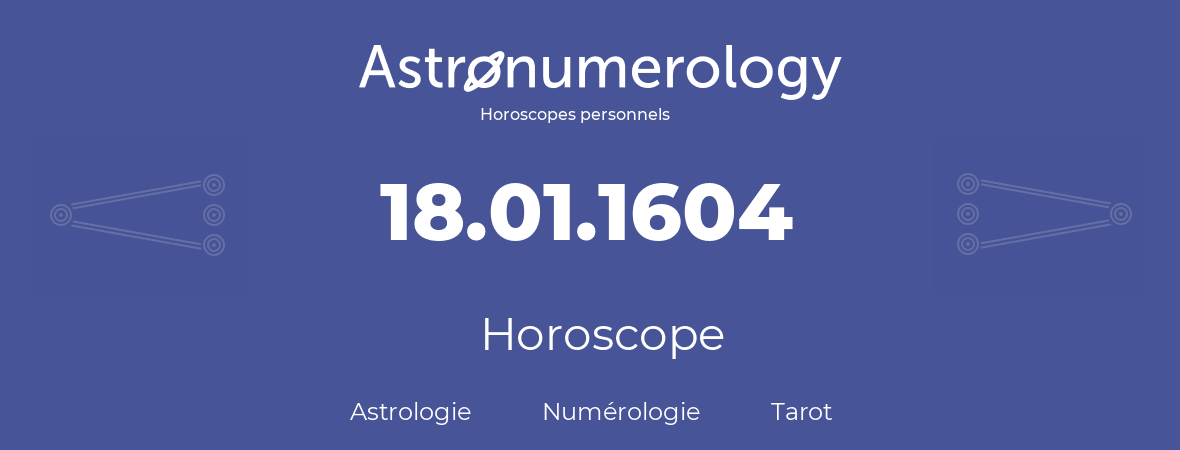 Horoscope pour anniversaire (jour de naissance): 18.01.1604 (18 Janvier 1604)