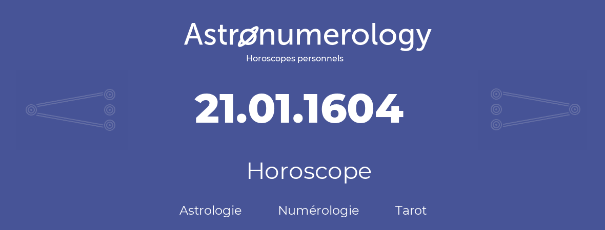 Horoscope pour anniversaire (jour de naissance): 21.01.1604 (21 Janvier 1604)
