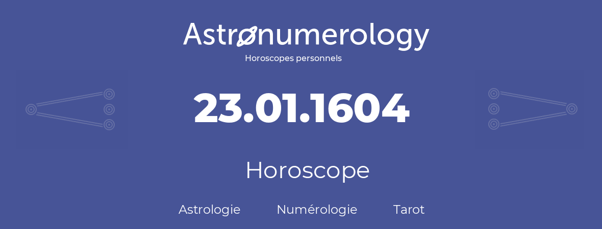 Horoscope pour anniversaire (jour de naissance): 23.01.1604 (23 Janvier 1604)