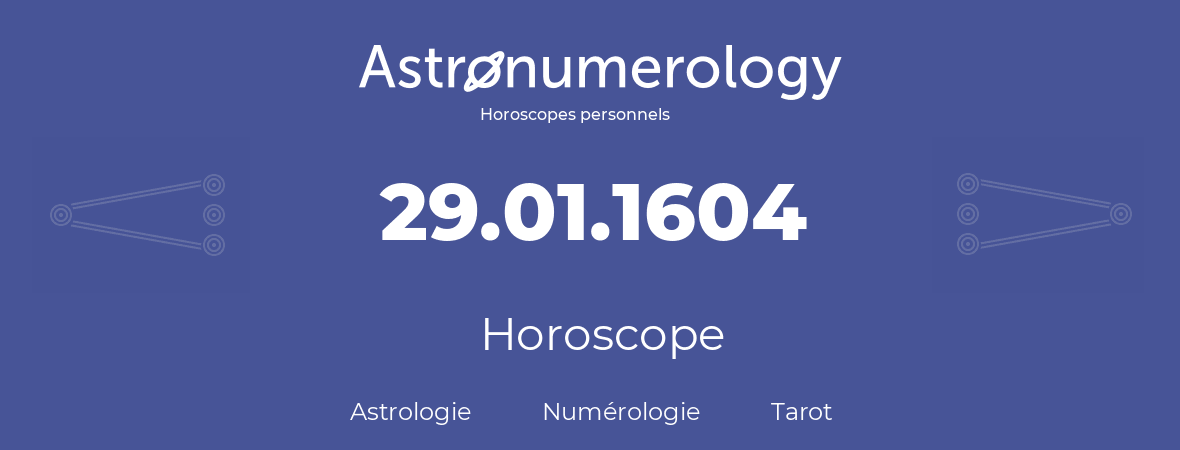 Horoscope pour anniversaire (jour de naissance): 29.01.1604 (29 Janvier 1604)