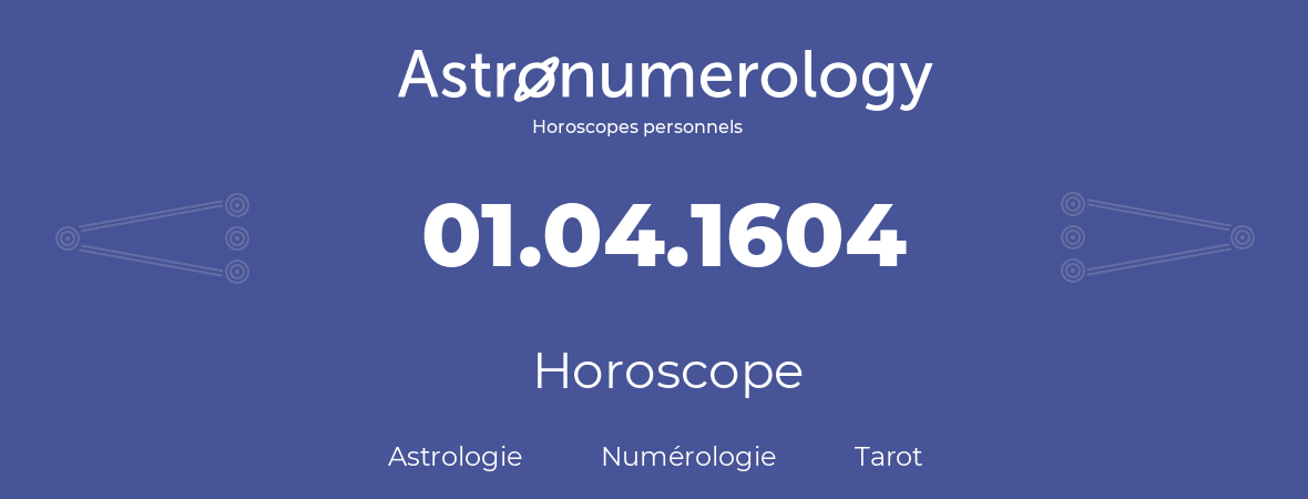 Horoscope pour anniversaire (jour de naissance): 01.04.1604 (1 Avril 1604)