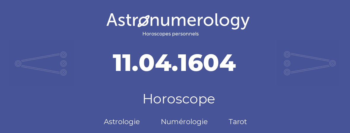Horoscope pour anniversaire (jour de naissance): 11.04.1604 (11 Avril 1604)