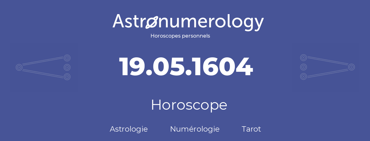 Horoscope pour anniversaire (jour de naissance): 19.05.1604 (19 Mai 1604)