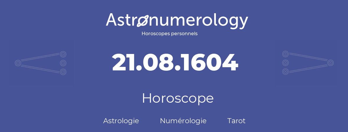 Horoscope pour anniversaire (jour de naissance): 21.08.1604 (21 Août 1604)