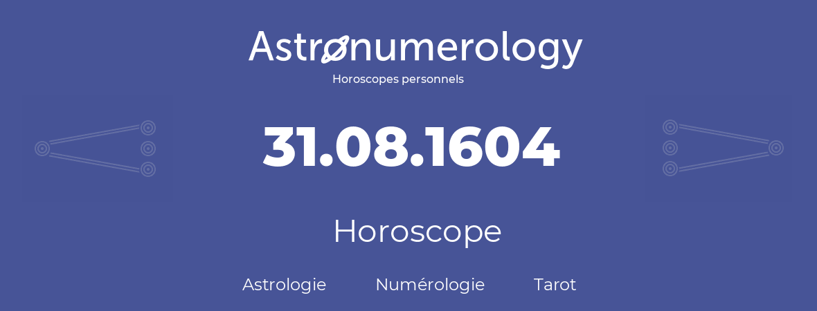 Horoscope pour anniversaire (jour de naissance): 31.08.1604 (31 Août 1604)