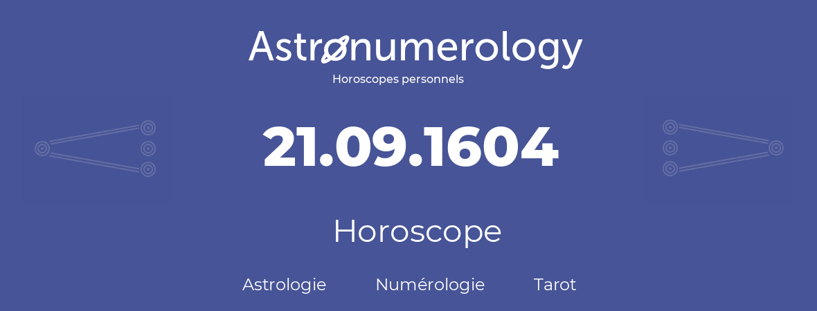 Horoscope pour anniversaire (jour de naissance): 21.09.1604 (21 Septembre 1604)