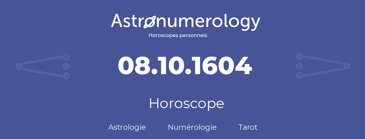 Horoscope pour anniversaire (jour de naissance): 08.10.1604 (08 Octobre 1604)