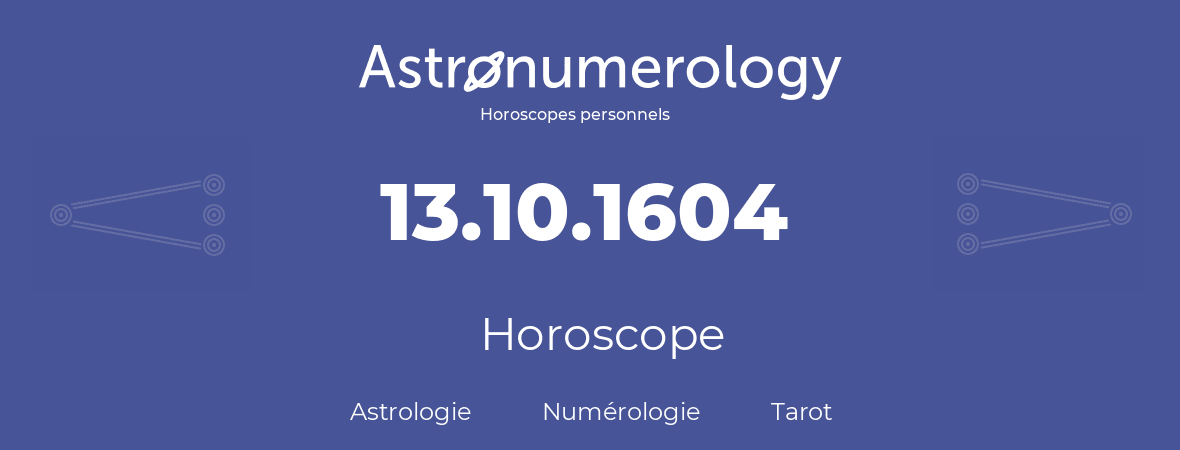 Horoscope pour anniversaire (jour de naissance): 13.10.1604 (13 Octobre 1604)