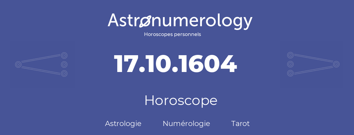 Horoscope pour anniversaire (jour de naissance): 17.10.1604 (17 Octobre 1604)