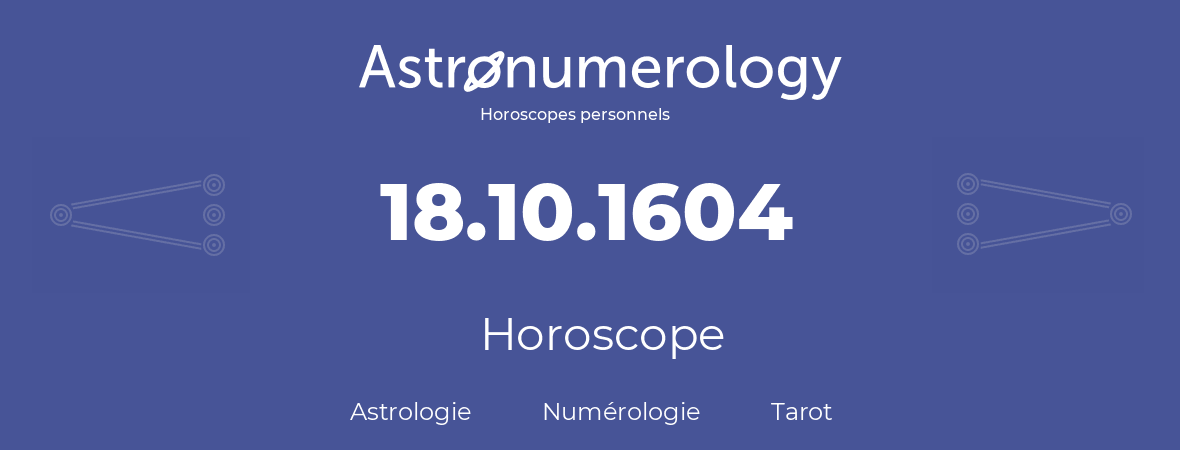 Horoscope pour anniversaire (jour de naissance): 18.10.1604 (18 Octobre 1604)
