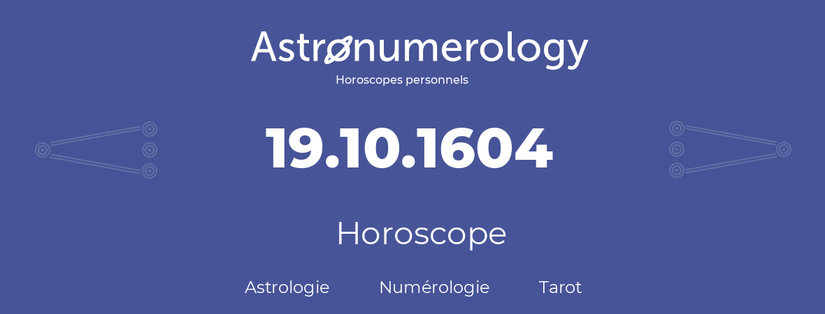 Horoscope pour anniversaire (jour de naissance): 19.10.1604 (19 Octobre 1604)