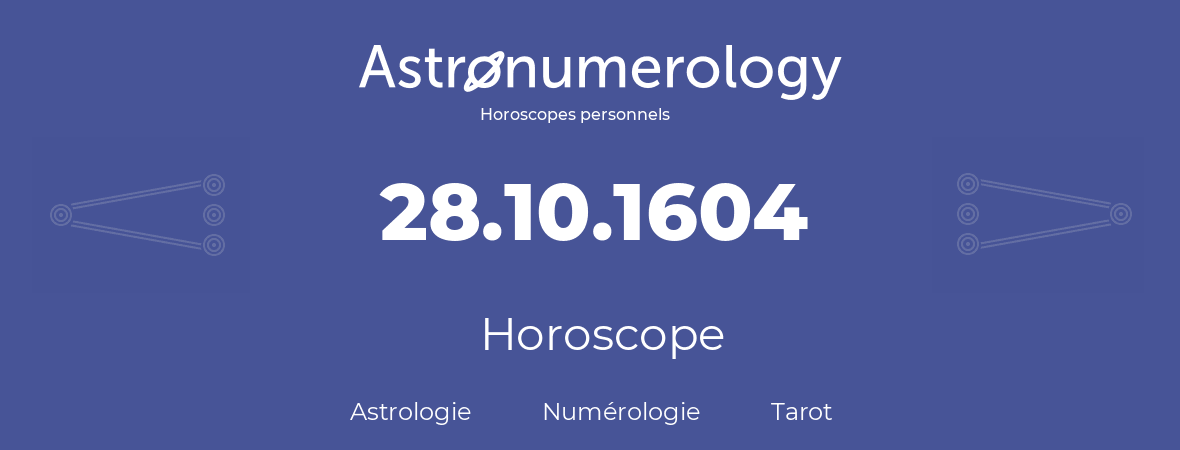 Horoscope pour anniversaire (jour de naissance): 28.10.1604 (28 Octobre 1604)