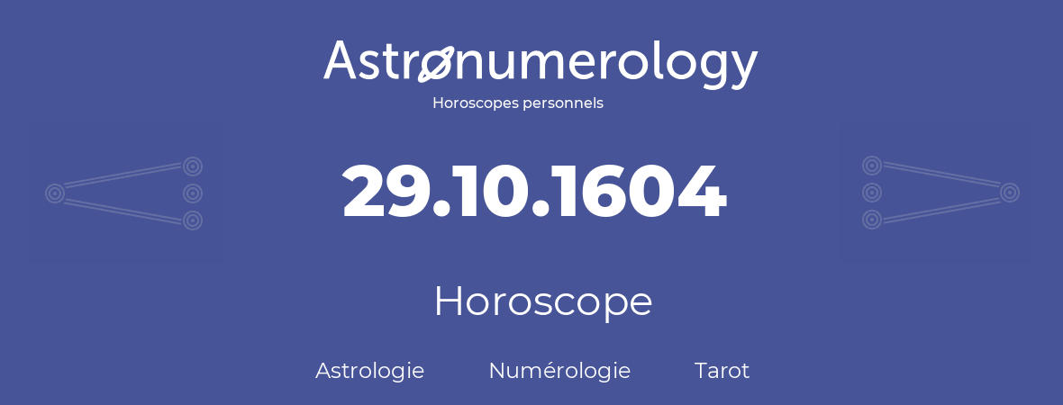 Horoscope pour anniversaire (jour de naissance): 29.10.1604 (29 Octobre 1604)