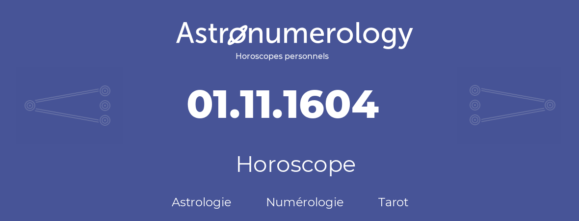 Horoscope pour anniversaire (jour de naissance): 01.11.1604 (1 Novembre 1604)