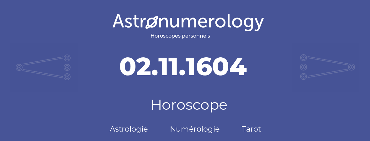 Horoscope pour anniversaire (jour de naissance): 02.11.1604 (2 Novembre 1604)