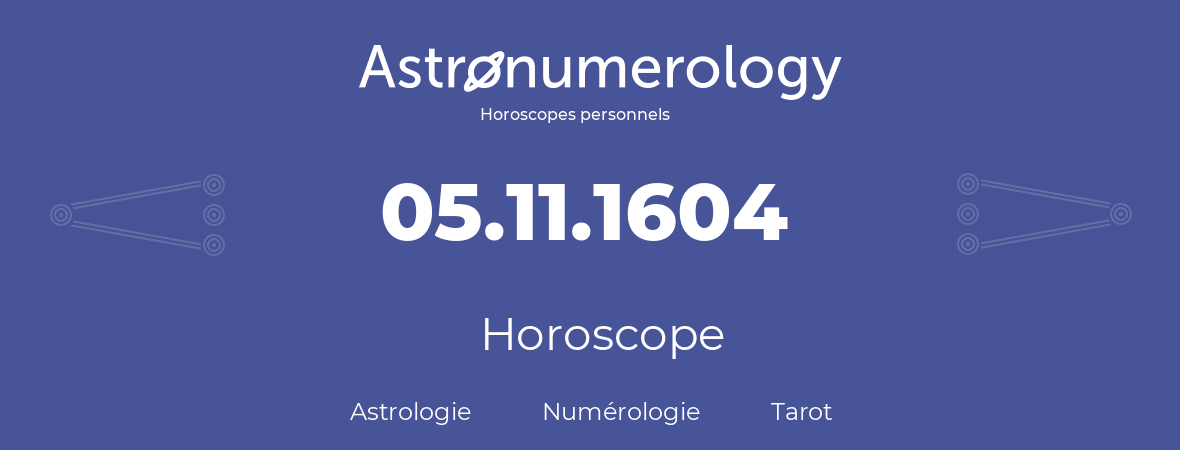 Horoscope pour anniversaire (jour de naissance): 05.11.1604 (5 Novembre 1604)