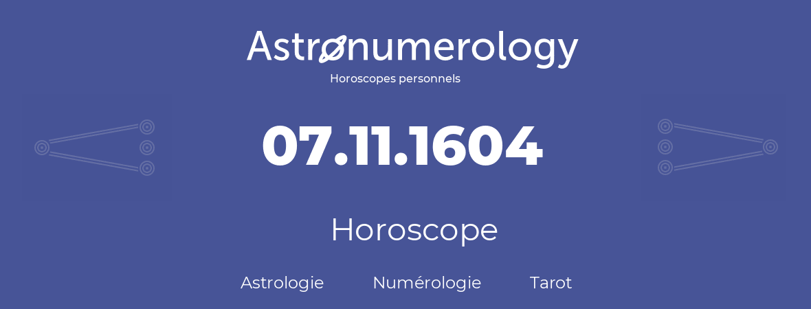 Horoscope pour anniversaire (jour de naissance): 07.11.1604 (07 Novembre 1604)