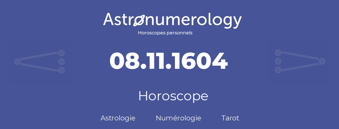 Horoscope pour anniversaire (jour de naissance): 08.11.1604 (8 Novembre 1604)