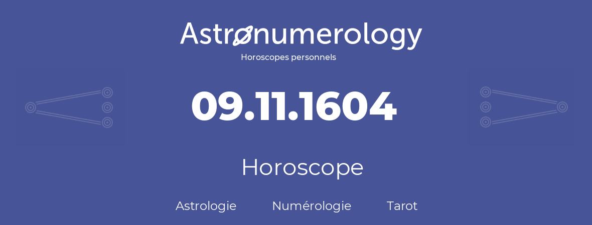 Horoscope pour anniversaire (jour de naissance): 09.11.1604 (9 Novembre 1604)