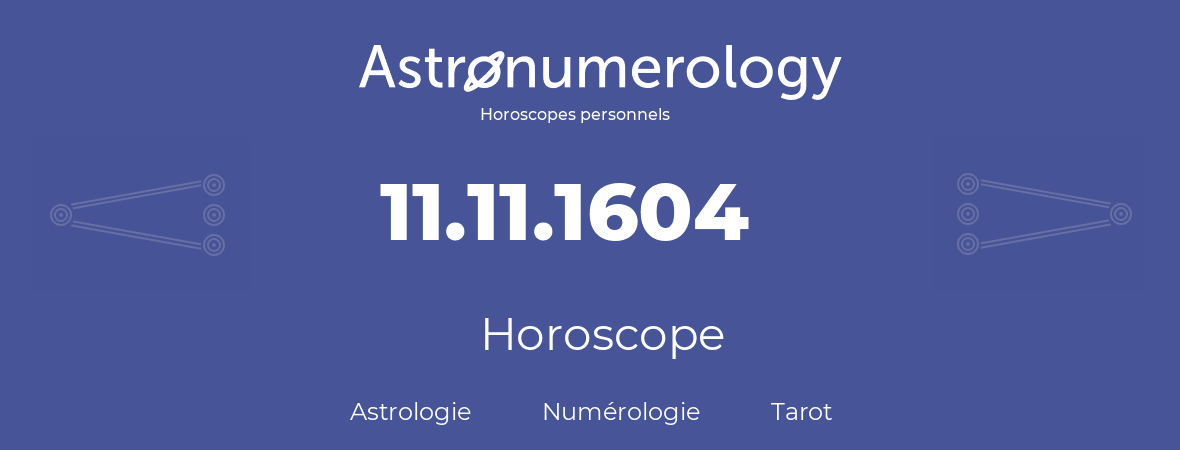 Horoscope pour anniversaire (jour de naissance): 11.11.1604 (11 Novembre 1604)